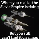 Liberator Blake's 7 | When you realize the Slavic Empire is rising; But you still can't find it on a map | image tagged in liberator blake's 7,slavic empire,slavic lives matter | made w/ Imgflip meme maker