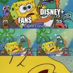 why would you add subscriptions?! | DISNEY+; FANS; YOU TO REMOVE SUBSCRIPTIONS... | image tagged in spongebob come closer template,memes,disney | made w/ Imgflip meme maker