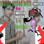Sorry, Sprout fans. | TWISTED SPROUT; TWISTED BASSIE | image tagged in friendship ended with x now y is my best friend,dandy's world | made w/ Imgflip meme maker