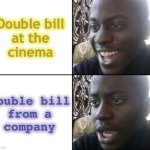 Film vs. FML | Double bill
at the
cinema; Double bill
from a
company | image tagged in happy / shock,movies,bills,relatable memes,psychology | made w/ Imgflip meme maker