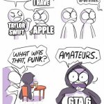 It's just a game | I HAVE THE MOST GLAZERS IN MY FANBASE; NO I HAVE; TAYLOR SWIFT; APPLE; GTA 6 | image tagged in amateurs,fun,video games,gaming,relatable,memes | made w/ Imgflip meme maker