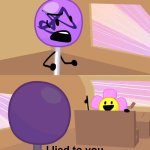 I lied to you