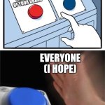 two buttons 1 blue | GO TO IMGFLIP AND FAIL THE TEST; DO THE TEST THAT'S 90% OF YOUR GRADE; EVERYONE (I HOPE) | image tagged in two buttons 1 blue | made w/ Imgflip meme maker
