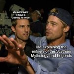 Explaining mythology | My mom trying to have a chill day for once; Me explaining the entirety of the Scythian Mythology and Legends | image tagged in bro explaining | made w/ Imgflip meme maker