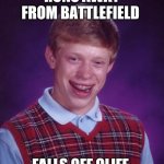 Coward | RUNS AWAY FROM BATTLEFIELD; FALLS OFF CLIFF | image tagged in memes,bad luck brian | made w/ Imgflip meme maker