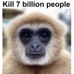 Kill 7 billion people monkey