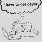 must get gayer..... meme