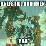Lynels | OK STAND STILL AND THEN ROAR; "RAR" | image tagged in lynels | made w/ Imgflip meme maker