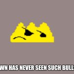 crown has never seen such bullshit