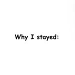 Why I Stayed
