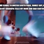 okay, see you later | POV: ME GOING TO WATCH SOUTH PARK, FAMILY GUY, AND THE SIMPSONS WHEN MY GRANDPA TELLS MY MOM AND DAD CARTOONS ARE FOR KIDS | image tagged in gifs,funny memes | made w/ Imgflip video-to-gif maker