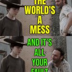 It's all YOUR fault | THE
WORLD'S
A
MESS; AND IT'S
ALL
YOUR
FAULT | image tagged in memes,rick and carl,marriage,white people,white power,white privilege | made w/ Imgflip meme maker