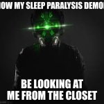 *ominous cloaker noises* | HOW MY SLEEP PARALYSIS DEMON; BE LOOKING AT ME FROM THE CLOSET | image tagged in cloaker from payday 2 | made w/ Imgflip meme maker