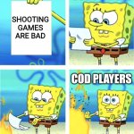 Spongebob Burning Paper | COD PLAYERS; SHOOTING GAMES ARE BAD; COD PLAYERS | image tagged in spongebob burning paper | made w/ Imgflip meme maker