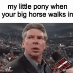 we smiling with this one | my little pony when your big horse walks in | image tagged in gifs,my little pony | made w/ Imgflip video-to-gif maker