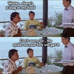 A Nice French Restaurant | Waiter , there's a bug in my food; Don't worry Sir , the spider on your fork will get it | image tagged in dad joke,i believe i can fly,don't bug me,a little extra,no charge,complaining | made w/ Imgflip meme maker