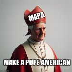 Pope Leo with red hat | MAPA; MAKE A POPE AMERICAN | image tagged in pope leo with red hat | made w/ Imgflip meme maker