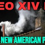 Leo XIV Is The New American Pope | LEO XIV IS; THE NEW AMERICAN POPE | image tagged in white smoke,pope,american,vatican,catholicism,catholic church | made w/ Imgflip meme maker
