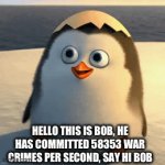 War crime | HELLO THIS IS BOB, HE HAS COMMITTED 58353 WAR CRIMES PER SECOND, SAY HI BOB | image tagged in gifs,funny memes | made w/ Imgflip video-to-gif maker