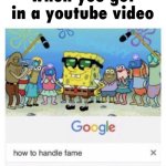 i once featured in this : https://youtu.be/OYX3rV8RsLU (i'm repodigitabits) | when you get in a youtube video | image tagged in how to handle fame | made w/ Imgflip meme maker