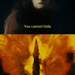 Eye of sauron you cannot hide I see you