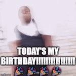:3 | TODAY'S MY BIRTHDAY!!!!!!!!!!!!!!!! 🎉🎉🎉🎉 | image tagged in gifs,memes,meme,funny,birthday,happy birthday | made w/ Imgflip video-to-gif maker