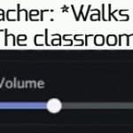 r3al | Teacher: *Walks in*
The classroom: | image tagged in gifs,funny,memes,school | made w/ Imgflip video-to-gif maker