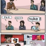 poopnuke cream version 2 | The ice cream machine is broken what do we do? Fix it; nuke it; poop on it | image tagged in memes,boardroom meeting suggestion | made w/ Imgflip meme maker
