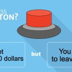 Will YOU press it? | You have to leave Earth; Get 1,000,000 dollars | image tagged in would you press the button | made w/ Imgflip meme maker