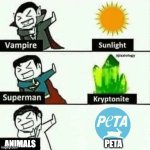 Vulnerable Dude | PETA; ANIMALS | image tagged in vulnerable dude,peta,animals | made w/ Imgflip meme maker