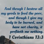 1 Corinthians 13:3 | image tagged in 1 corinthians 13 3 | made w/ Imgflip meme maker