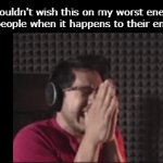 "I wouldnt wish this on my worst enemy" | "I wouldn't wish this on my worst enemy" ahh people when it happens to their enemy: | image tagged in gifs,funny,meme,memes,funny memes,relatable | made w/ Imgflip video-to-gif maker