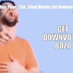 LOOEY WILL ALWAYS BE BETTER THAN PEPE | When Pepe_The_Chad Memes Get Downvoted; GET DOWNVOTED BOZO | image tagged in laughing and pointing,pepe the frog,looey is better than pepe the frog,funny,memes,imgflip users | made w/ Imgflip meme maker