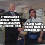 Scott Mcall the true Alpha | OTHERS WANTING JOIN SCOTT'S PACK BECAUSE HE ALWAYS DOES THE RIGHT THING; SCOTT HAVING NO IDEA WHAT HE'S DOING HALF THE TIME | image tagged in the office handshake,teen wolf | made w/ Imgflip meme maker