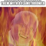 RIP | LACTOSE INTOLERANT PEOPLE WHEN YOU SHOOT THEM WITH A FLAMETHROWER | image tagged in hide the pain harold on fire,memes,unfunny,lactose intolerant | made w/ Imgflip meme maker