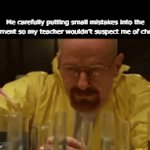 Gotta make it believeable yk... | Me carefully putting small mistakes into the assignment so my teacher wouldn't suspect me of cheating: | image tagged in gifs,funny,meme,memes,funny memes,relatable | made w/ Imgflip video-to-gif maker
