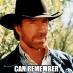 Chuck Norris | CHUCK NORRIS; CAN REMEMBER THE FUTURE! | image tagged in memes,chuck norris | made w/ Imgflip meme maker