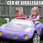 Children Driving | CEO OF GIGGLEGASM | image tagged in children driving | made w/ Imgflip meme maker