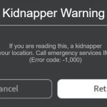 Roblox join error code | Kidnapper Warning; If you are reading this, a kidnapper is coming to your location. Call emergency services IMMEDIATELY! 
(Error code: -1,000) | image tagged in roblox join error code | made w/ Imgflip meme maker