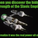 Liberator Blake's 7 | When you discover the hidden strength of the Slavic Empire; And realize it was the real power all along | image tagged in liberator blake's 7,slavic lives matter,slavic empire | made w/ Imgflip meme maker