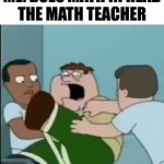 why so real bro | ME: DOES MATH IN HEAD
THE MATH TEACHER | image tagged in gifs,memes | made w/ Imgflip video-to-gif maker