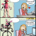 Hello Human Resources blank | LATER | image tagged in hello human resources blank,fnaf,mangle | made w/ Imgflip meme maker