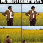 Istg it was like forever just for a new update | ROCK PAPER SCISSORS PLAYERS WAITING FOR THE NEXT UPDATE: | image tagged in mr bean waiting | made w/ Imgflip meme maker