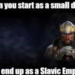 Total War Medieval 2 | When you start as a small duchy; And end up as a Slavic Empire | image tagged in total war medieval 2,slavic lives matter | made w/ Imgflip meme maker