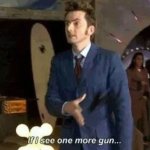 If I see one more gun—