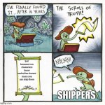 insert titlbere i guesse | just because two characters know eachother doesnt mean you can ship them; SHIPPERS | image tagged in memes,the scroll of truth | made w/ Imgflip meme maker