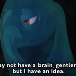i migt not have a brain gentlemen