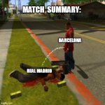 11-05-2025 Laliga Match | MATCH  SUMMARY:; BARCELONA; REAL MADRID | image tagged in gta san andreas pee | made w/ Imgflip meme maker