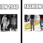 Style | FASHION 2025; FASHION 1940 | image tagged in split | made w/ Imgflip meme maker