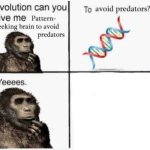 Evolution can you give me pattern seeking brain to avoid predato